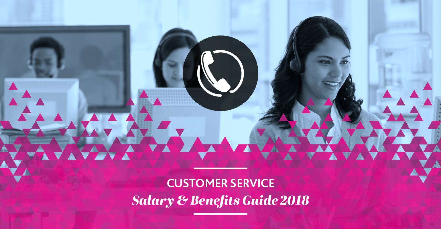 2018 Customer Services Salary & Benefits Guide 2018 Customer Services Salary & Benefits Guide